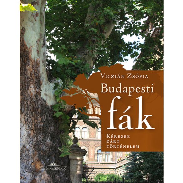 Budapesti fák - Kéregbe zárt történelem